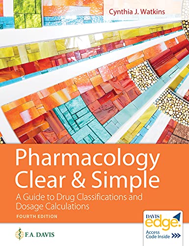 Pharmacology Clear and Simple: A Guide to Drug Classifications and Dosage Calculations, 4e