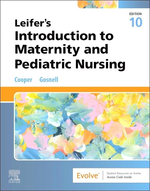 Leifer’s Introduction to Maternity and Pediatric Nursing, 10e