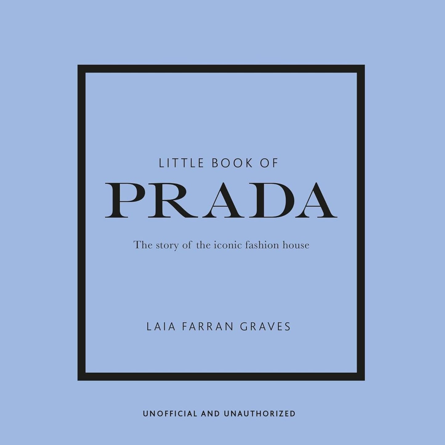 Little Book of Prada: The Story of the Iconic Fashion House