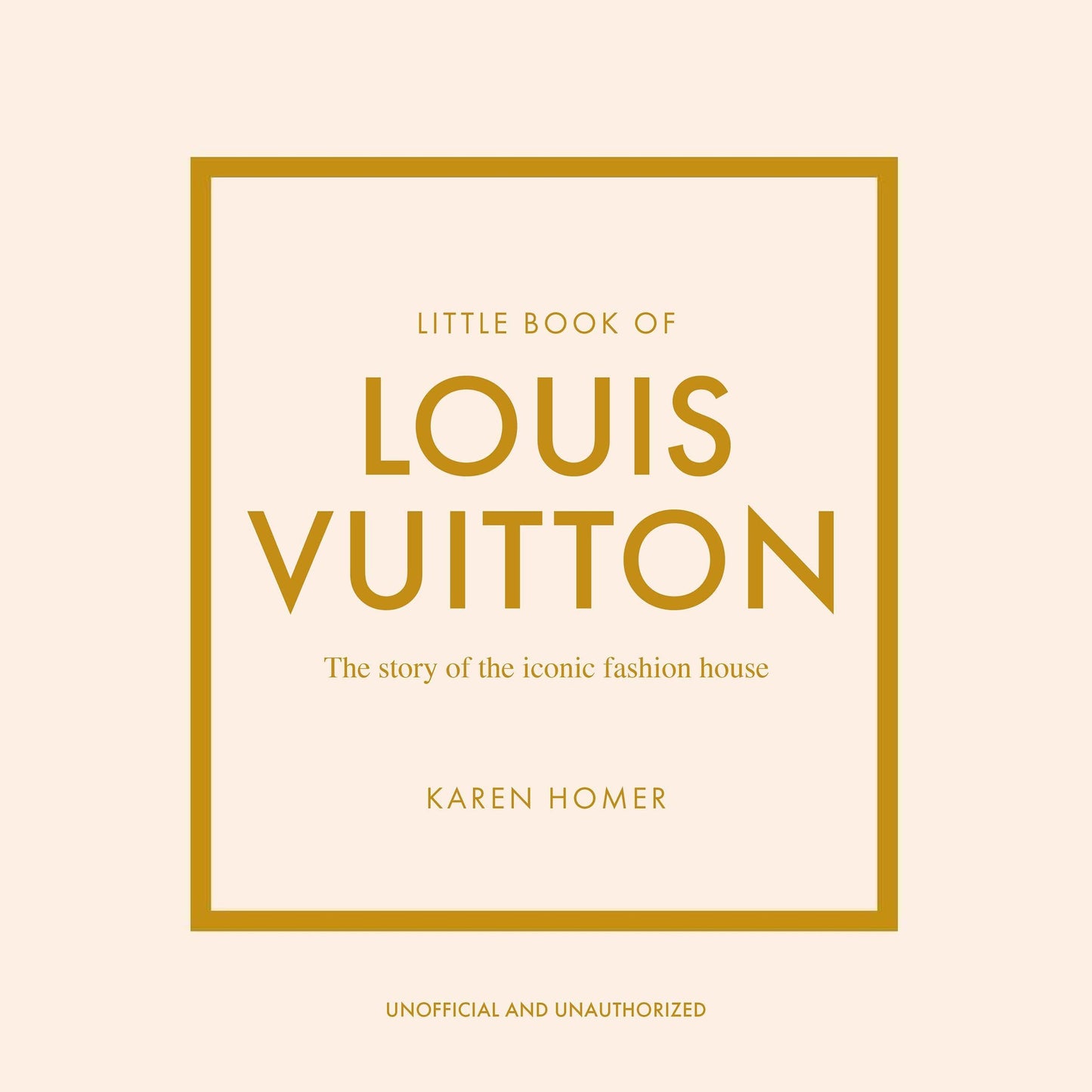 Little Book of Louis Vuitton: The Story of the Iconic Fashion House