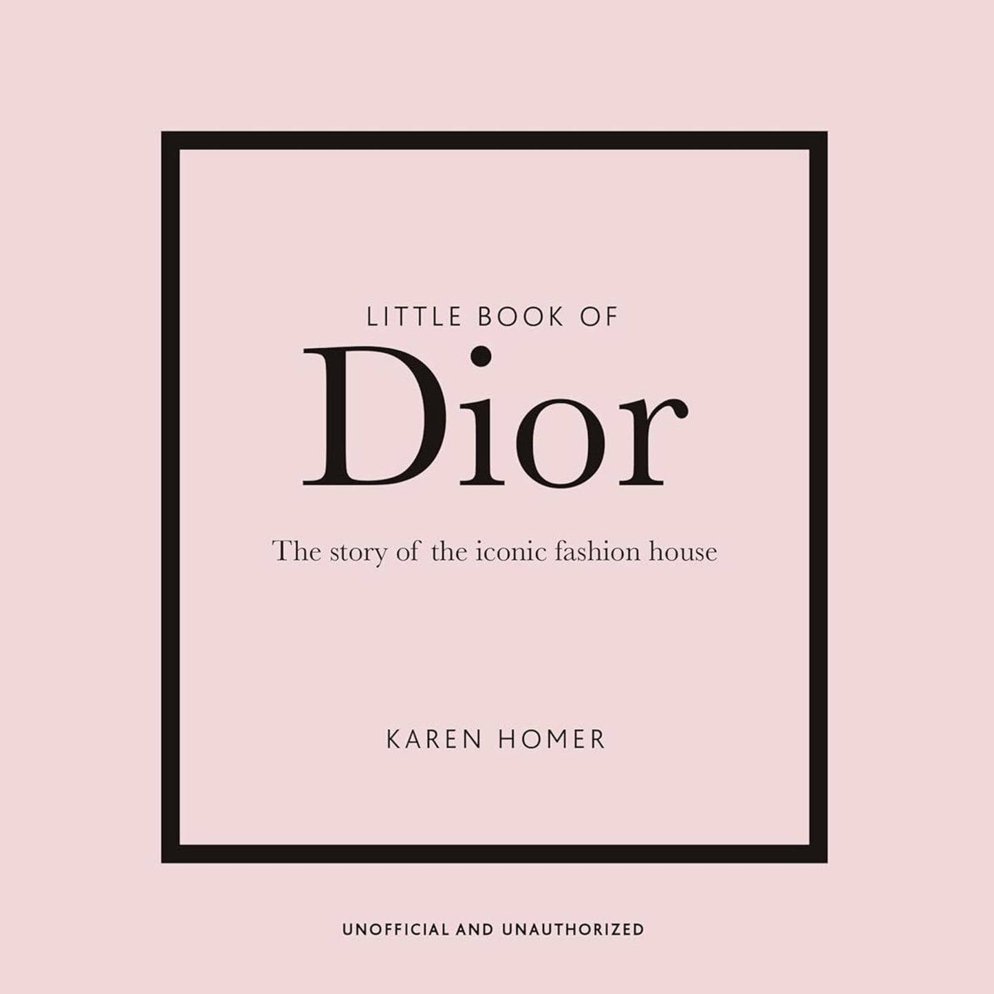 Little Book of Dior: The Story of the Iconic Fashion House