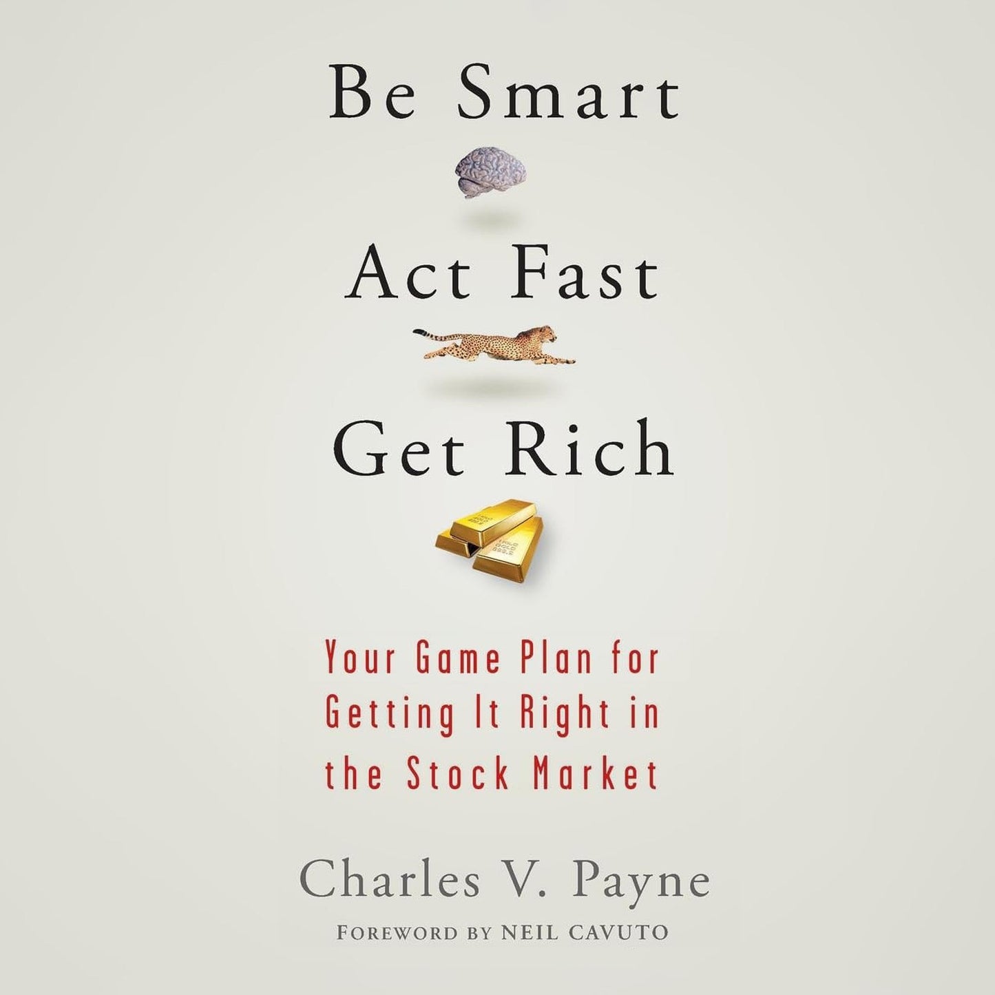 Be Smart, Act Fast, Get Rich: Your Game Pkan for Getting It Right in the Stock Market