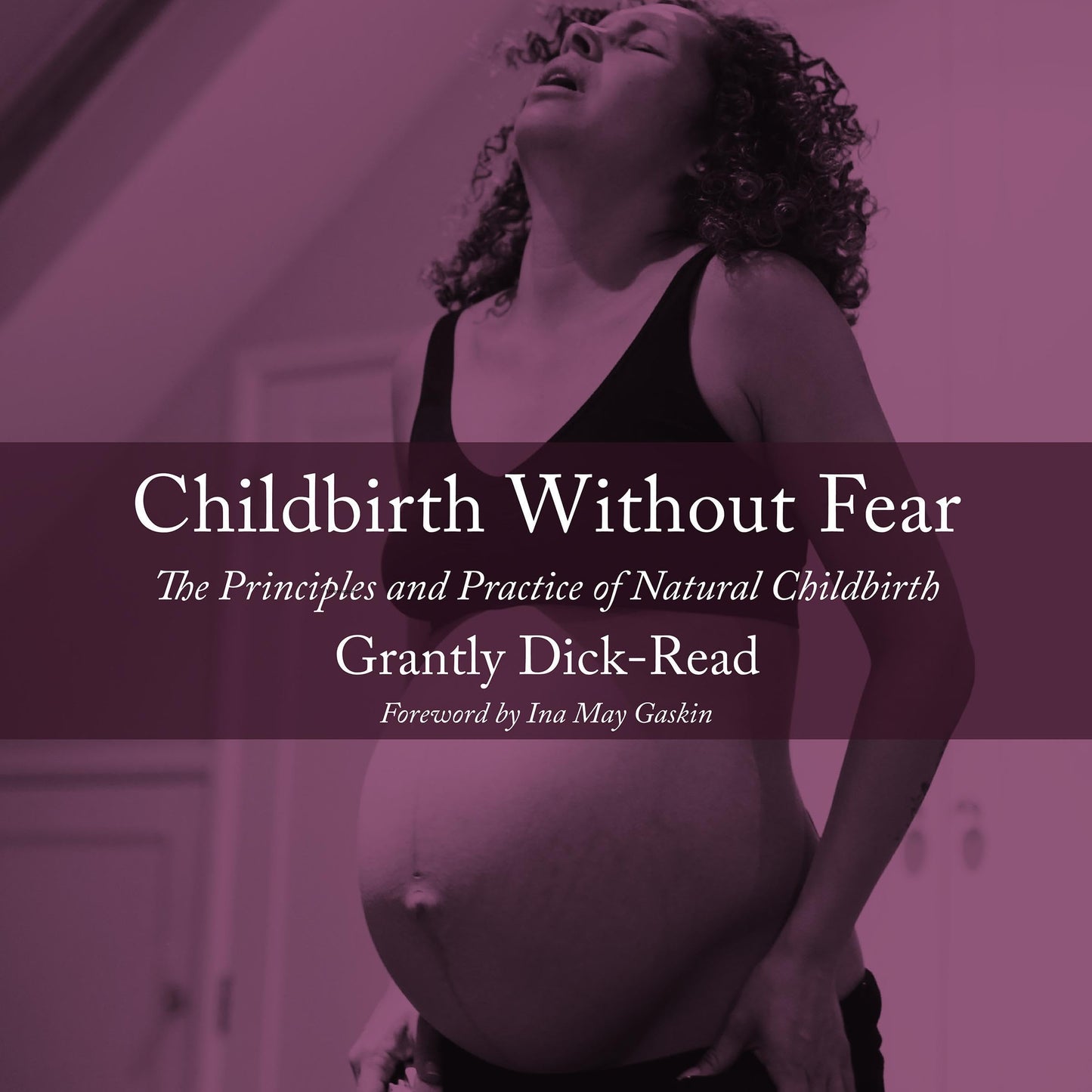 Childbirth Without Fear: The Principles and Practice of Natural Childbirth