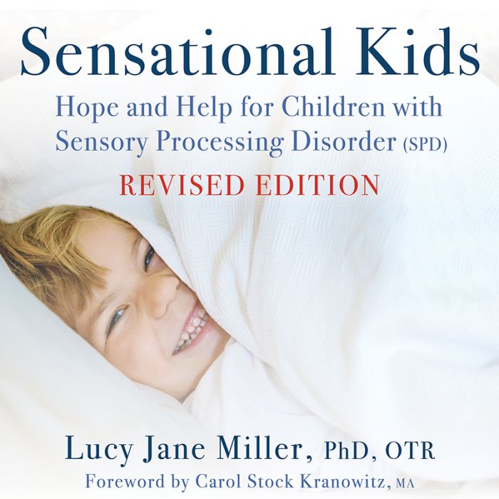 Sensational Kids: Hope and Help for Children with Sensory Processing Disorder (SPD)