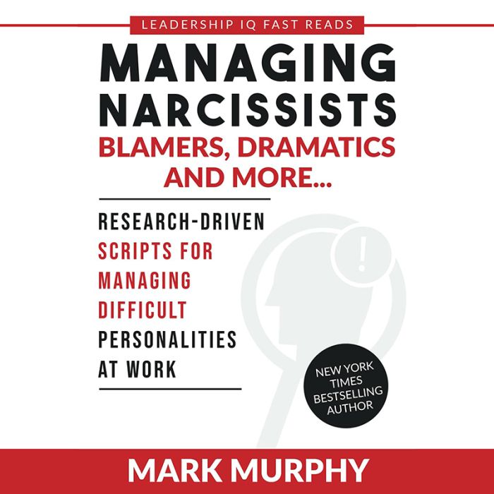 Managing Narcissists, Blamers, Dramatics and More...: Research-Driven Scripts for Managing Difficult Personalities at Work