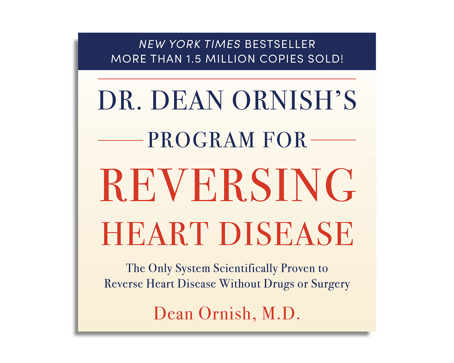 Dr. Dean Ornish’s Program For Reversing Heart Disease: The Only System Scientifically Proven to Reverse Heart Disease Without Drugs or Surgery