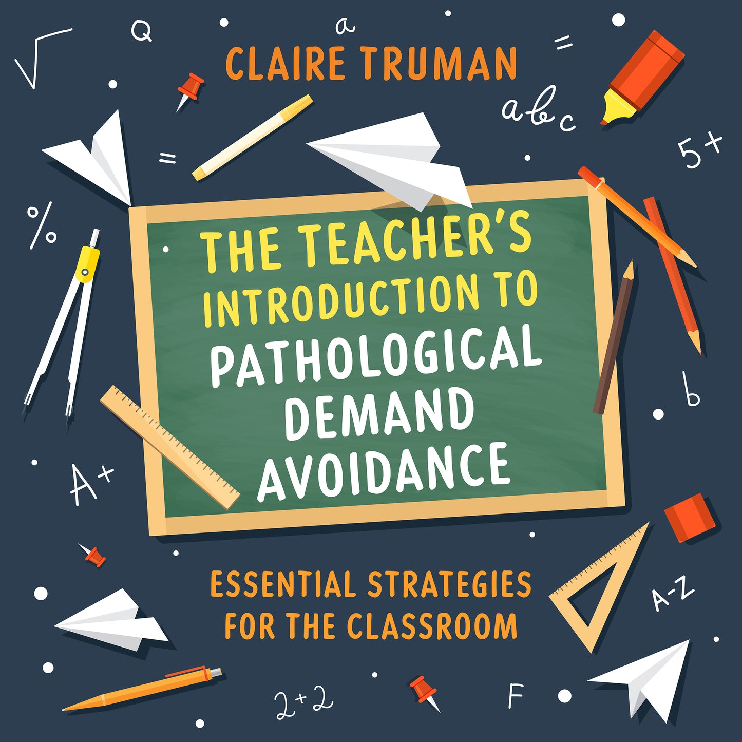 The Teacher's Introduction to Pathological Demand Avoidance: Essential Strategies for the Classroom