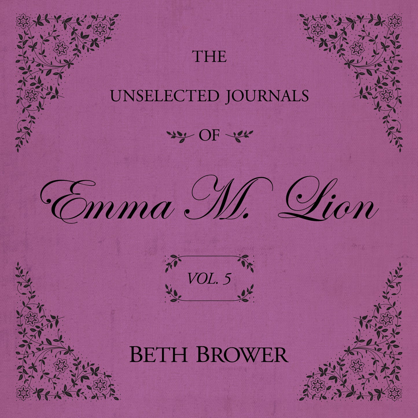 The Unselected Journals of Emma M. Lion (Volume 5)