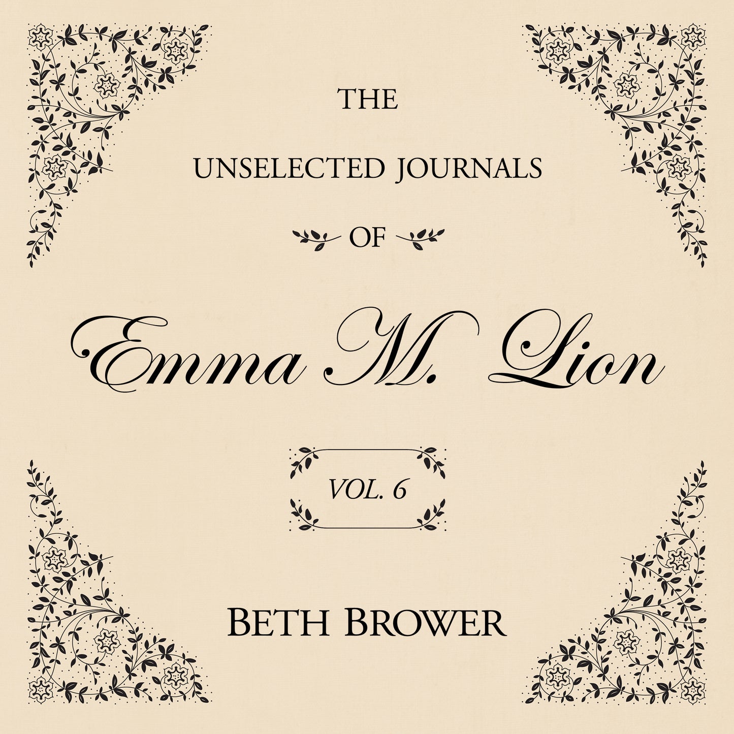 The Unselected Journals of Emma M. Lion (Volume 6)