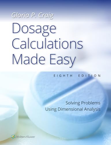 Dosage Calculations Made Easy: Solving Problems Using Dimensional Analysis, 8e