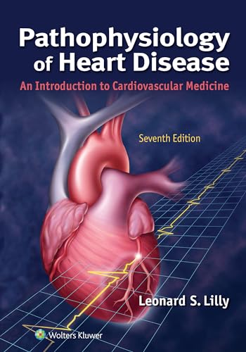 Pathophysiology of Heart Disease: An Introduction to Cardiovascular Medicine, 7e