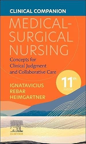 Clinical Companion for Medical-Surgical Nursing: Concepts for Clinical Judgment and Collaborative Care, 11e