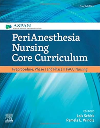 PeriAnesthesia Nursing Core Curriculum: Preprocedure, Phase I and Phase II PACU Nursing, 4e