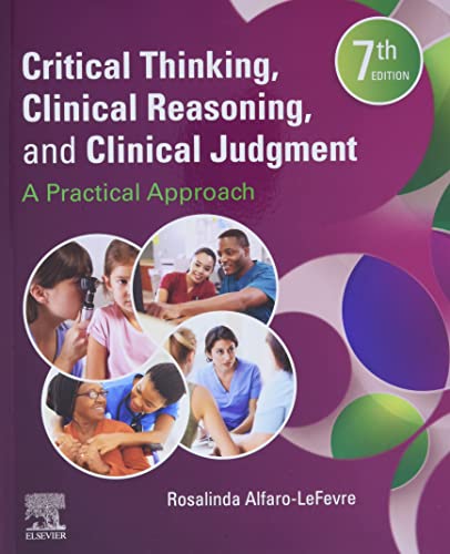Critical Thinking, Clinical Reasoning, and Clinical Judgment: A Practical Approach, 7e