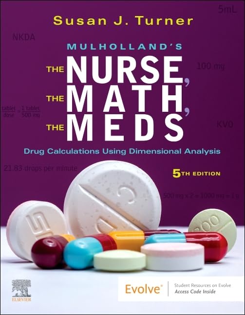 Mulholland's The Nurse, The Math, The Meds: Drug Calculations Using Dimensional Analysis, 5e
