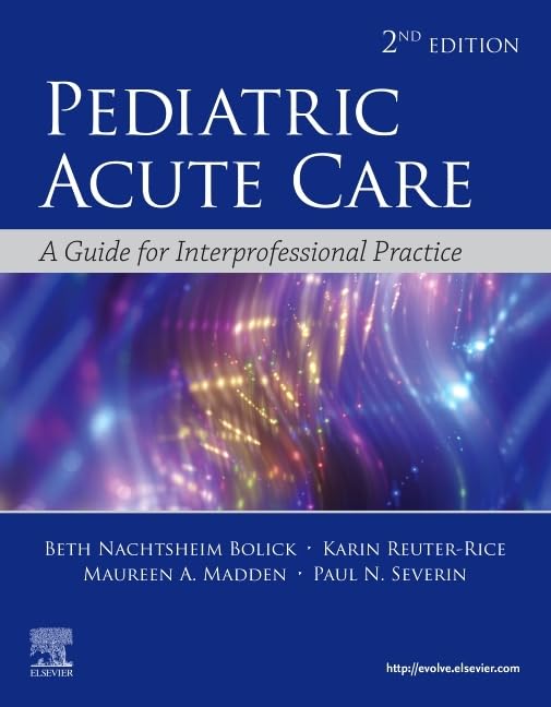 Pediatric Acute Care: A Guide to Interprofessional Practice, 2e