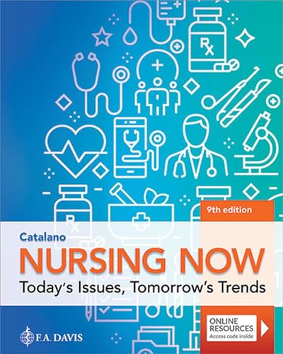 Nursing Now: Today's Issues, Tomorrow's Trends: Today's Issues, Tomorrows Trends 9th Edition