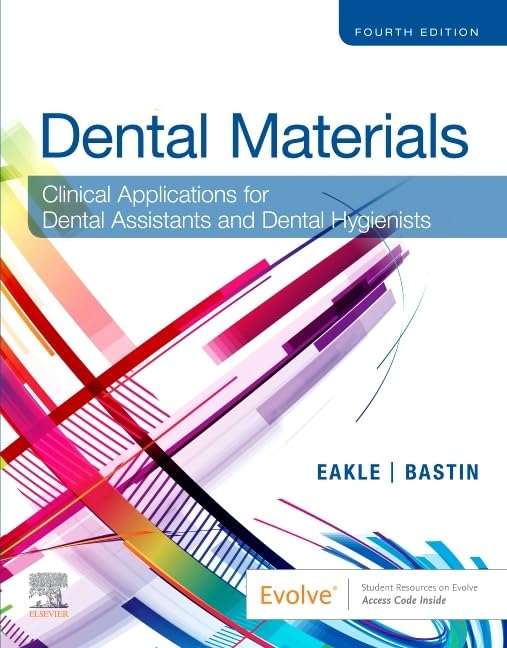 Dental Materials: Clinical Applications for Dental Assistants and Dental Hygienists, 4e