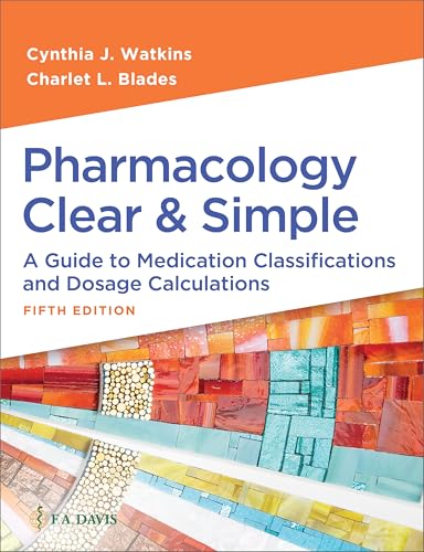 Pharmacology Clear and Simple: A Guide to Medication Classifications and Dosage Calculations, 5e