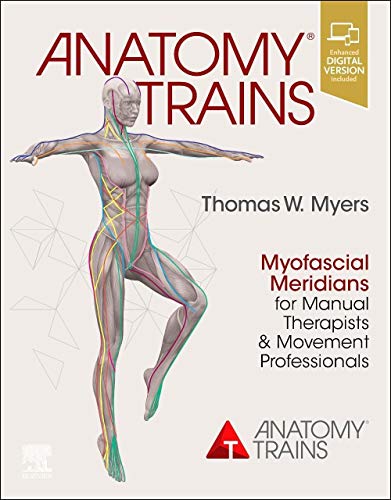 Anatomy Trains: Myofascial Meridians for Manual Therapists and Movement Professionals, 4e
