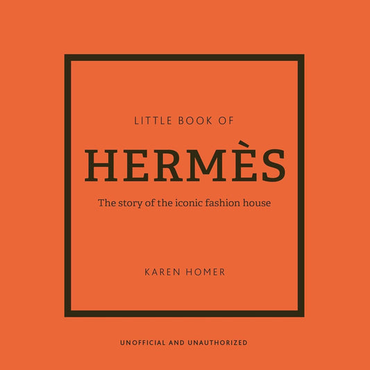 Little Book of Hermès: The Story of the Iconic Fashion House