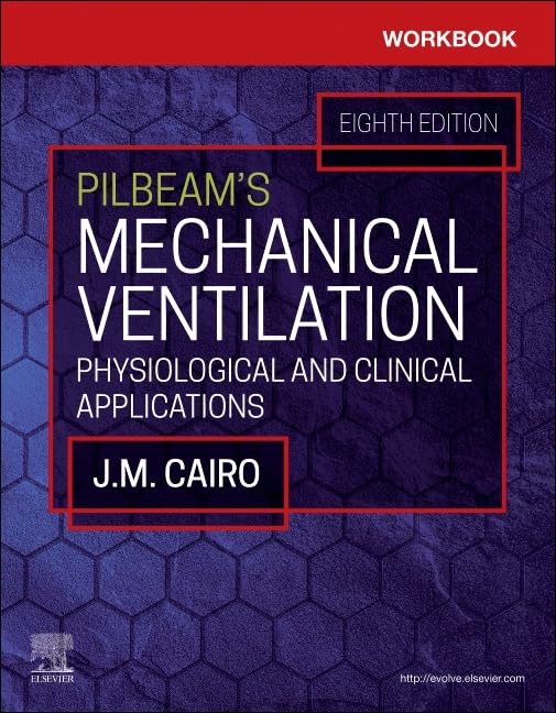 Workbook for Pilbeam's Mechanical Ventilation: Physiological and Clinical Applications, 8e