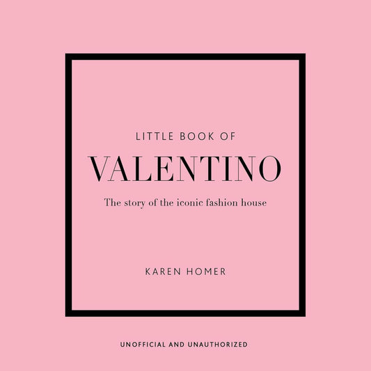 Little Book of Valentino: The Story of the Iconic Fashion House