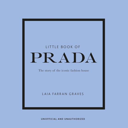 Little Book of Prada: The Story of the Iconic Fashion House