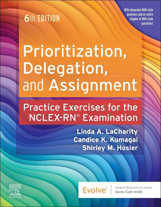Prioritization, Delegation, and Assignment: Practice Exercises for the NCLEX Examination, 6e