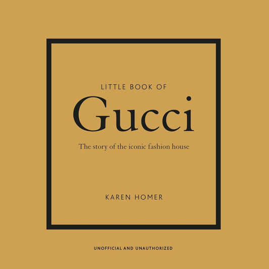 Little Book of Gucci: The Story of the Iconic Fashion House