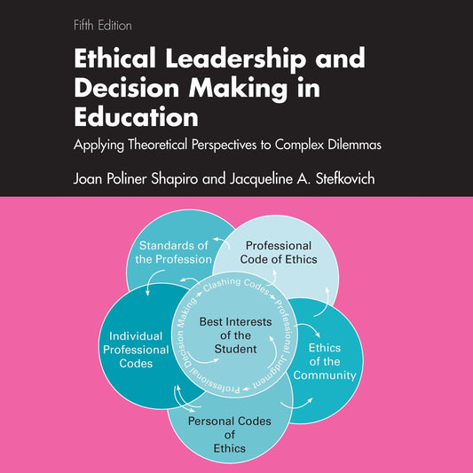 Ethical Leadership and Decision Making in Education: Applying Theoretical Perspectives to Complex Dilemmas