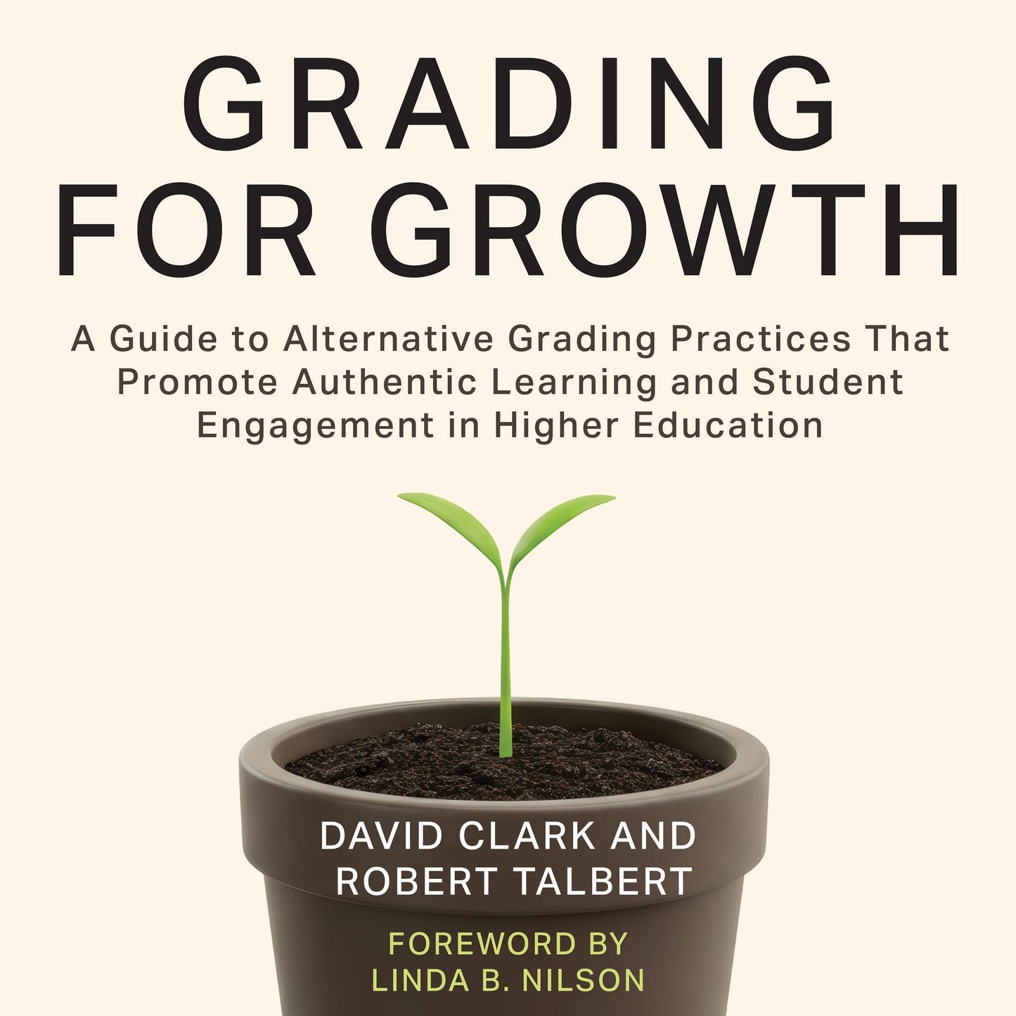 Grading For Growth: A Guide to Alternative Grading Practices That Promote Authentic Learning and Student Engagement in Higher Education