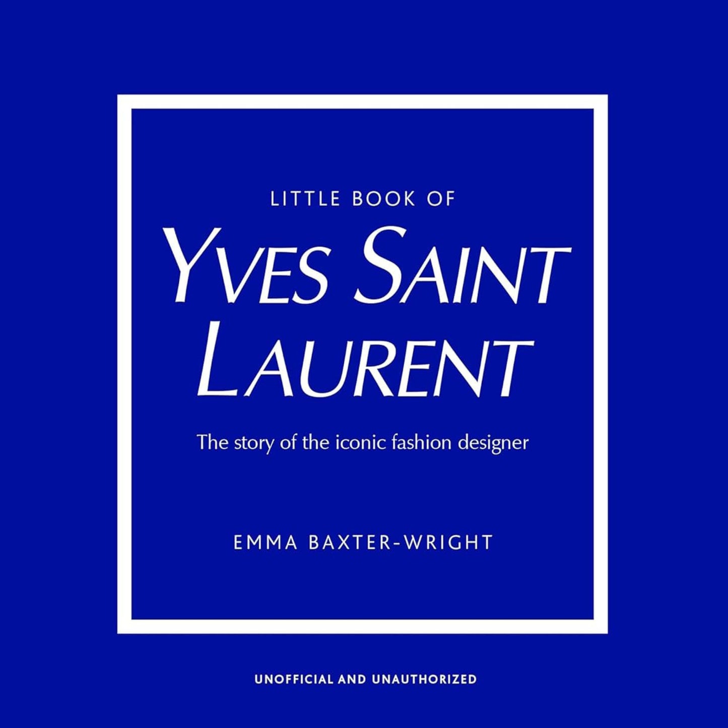 Little Book of Yves Saint Laurent: The Story of the Iconic Fashion Designer