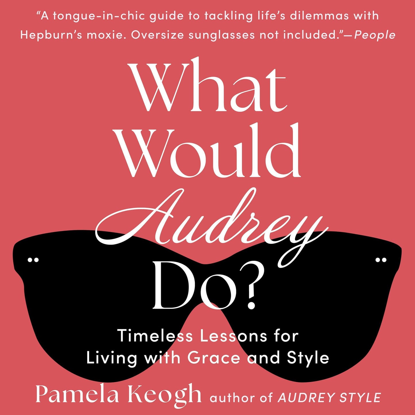 What Would Audrey Do?: Timeless Lessons for Living with Grace and Style