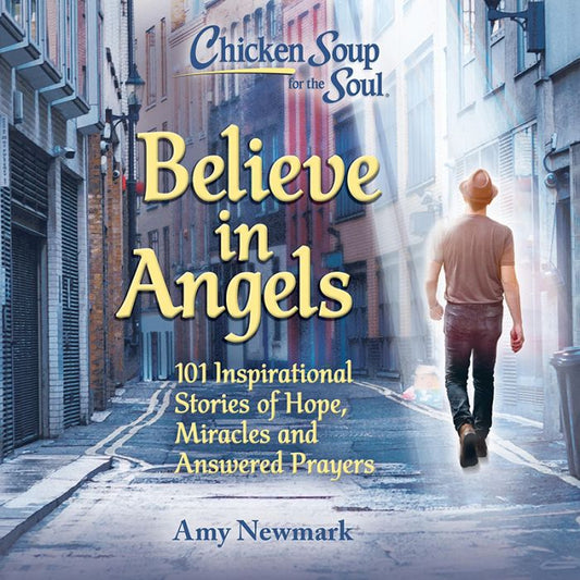 Chicken Soup for the Soul : "Believe in Angels: 101 Inspirational Stories of Hope, Miracles and Answered Prayers" (Audiobook)