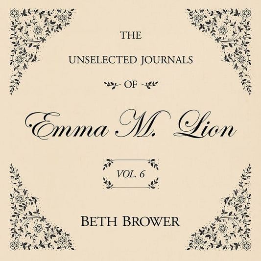 The Unselected Journals of Emma M. Lion : Vol. 6 (Audiobook)