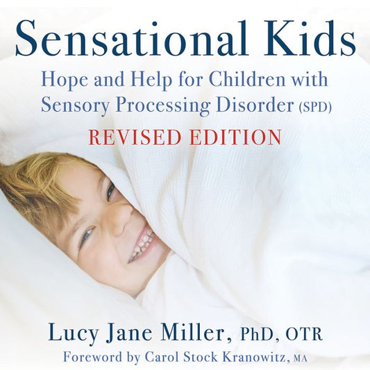 Sensational Kids: Hope and Help for Children with Sensory Processing Disorder (SPD)