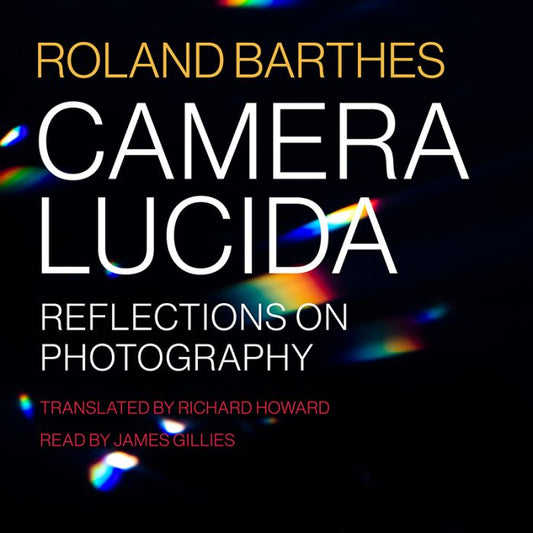 Camera Lucida: Reflections on Photography