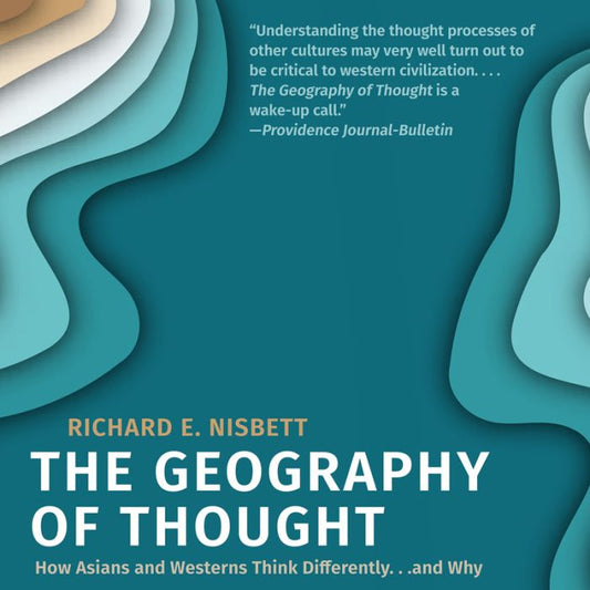 The Geography of Thought: How Asians and Westerners Think Differently... and Why