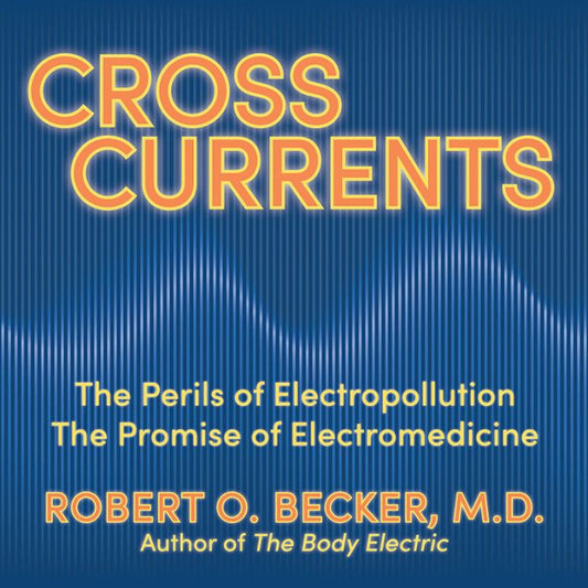 Cross Currents : The Perils of Electropollution, the Promise of Electromedicine (Audiobook)