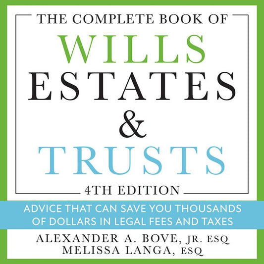 The Complete Book of Wills, Estates & Trusts: Advice That Can Save You Thousands of Dollars in Legal Fees and Taxes (4th Edition)
