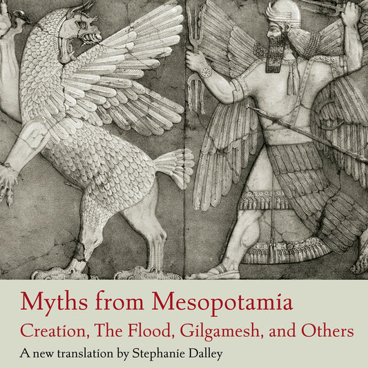 Myths from Mesopotamia: Creation, the Flood, Gilgamesh and Others