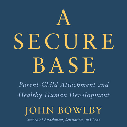 A Secure Base: Parent-Child Attachment and Healthy Human Development