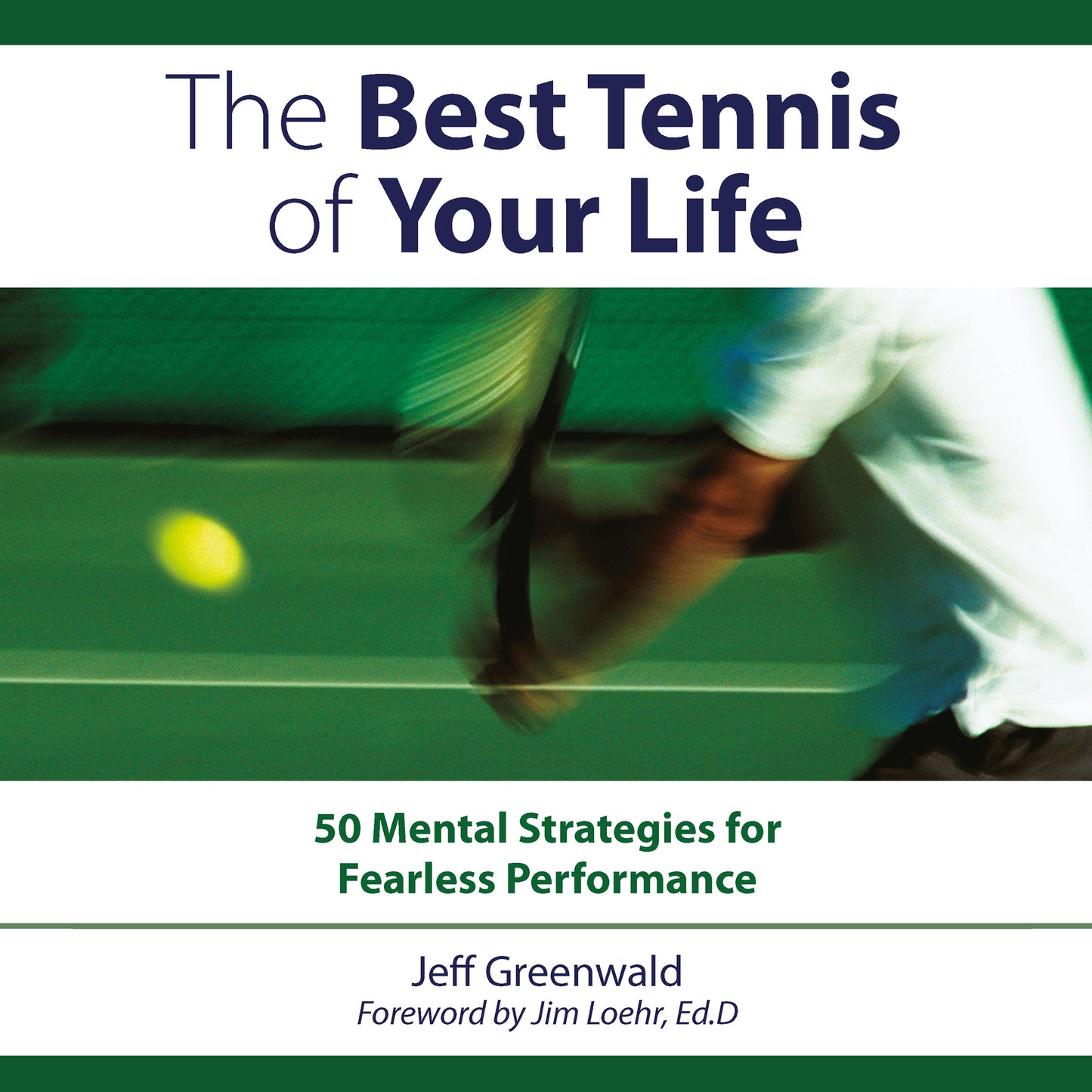 The Best Tennis of Your Life: 50 Mental Strategies for Fearless Performance