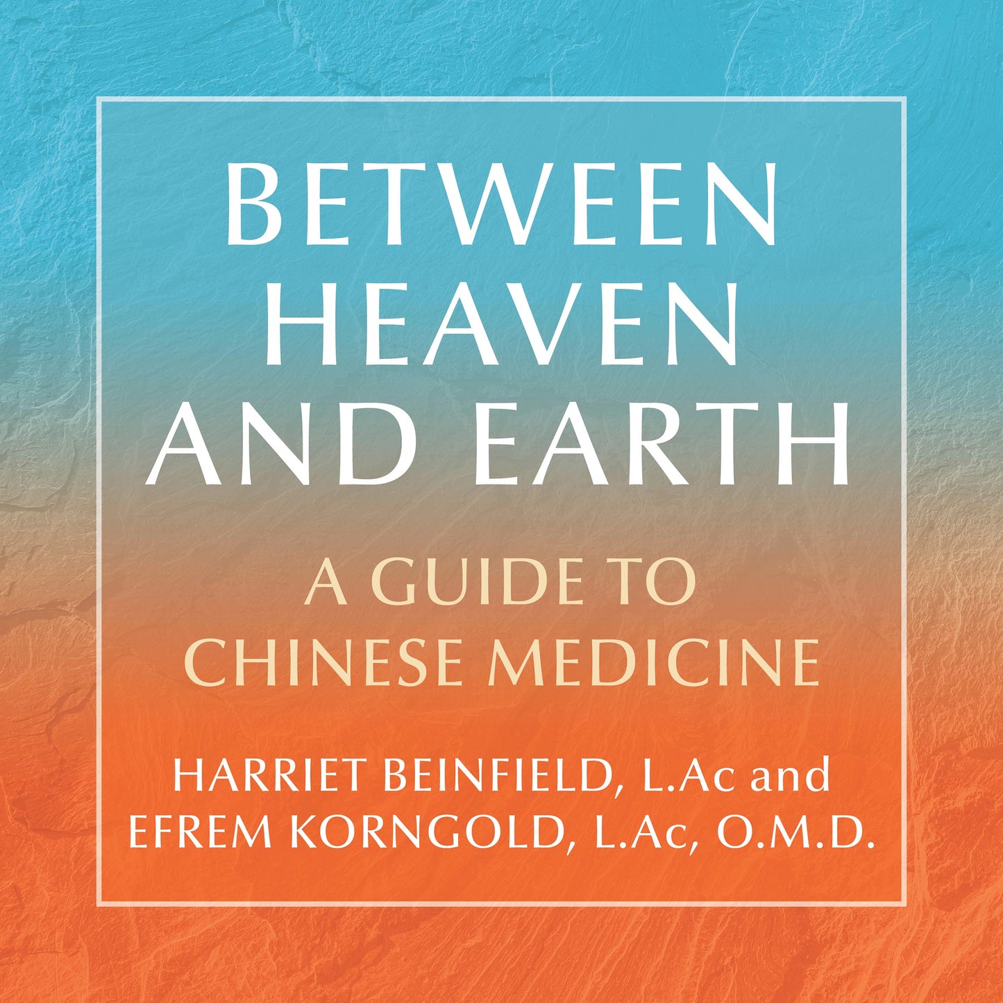 Between Heaven and Earth: A Guide to Chinese Medicine