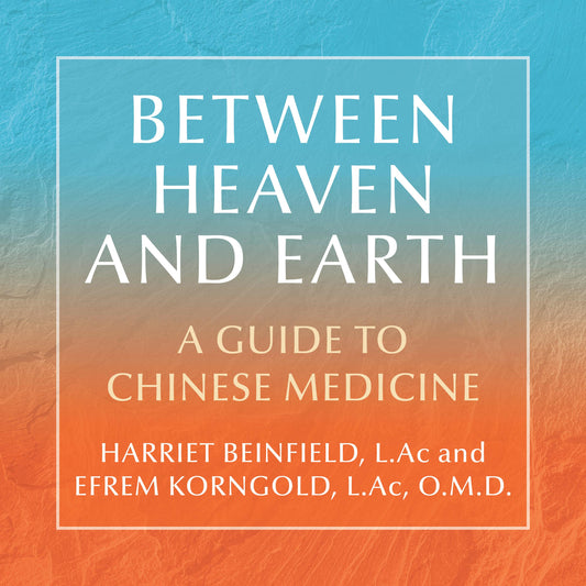 Between Heaven and Earth: A Guide to Chinese Medicine