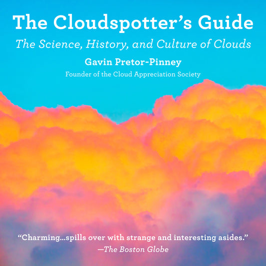 The Cloudspotter's Guide: The Science, History, and Culture of Clouds