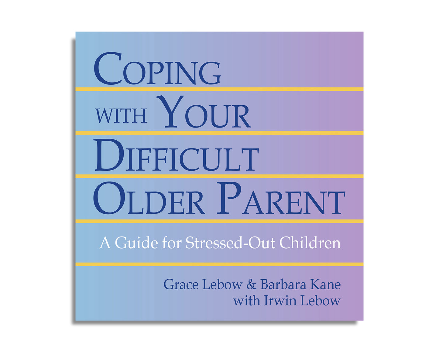 Coping With Your Difficult Older Parent: A Guide for Stressed-Out Children