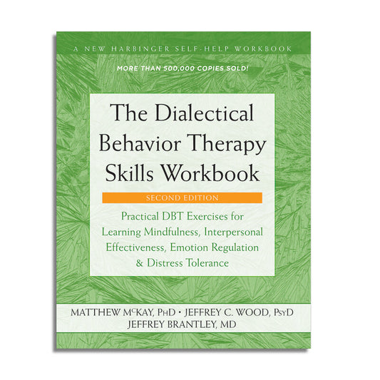 The Dialectical Behavior Therapy Skills Workbook
