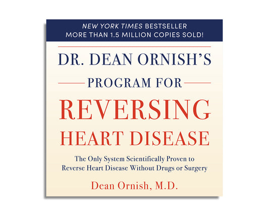 Dr. Dean Ornish’s Program For Reversing Heart Disease: The Only System Scientifically Proven to Reverse Heart Disease Without Drugs or Surgery